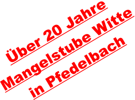 �ber 20 Jahre Mangelstube Witte in Pfedelbach